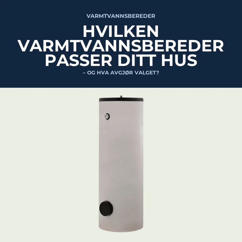 Hvilken varmtvannsbereder passer ditt hus & hva avgjør valget? - KlimaTime.no